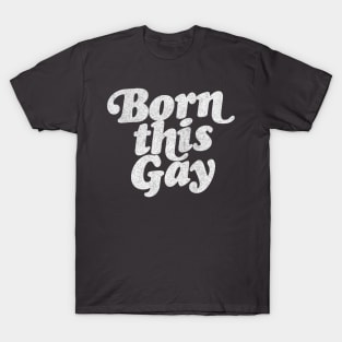 Born This Gay - Retro Typography Design T-Shirt